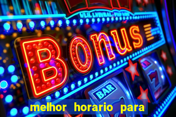 melhor horario para jogar brabet